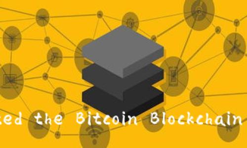 Who Created the Bitcoin Blockchain Platform?